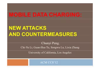 MOBILE DATA CHARGING:  NEW ATTACKS  NEW ATTACKS  AND COUNTERMEASURES  AND COUNTERMEASURES  Chunyi