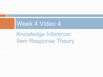 Week 4 Video 4  Knowledge Inference:  Item Response Theory  Item Response Theory  A classic