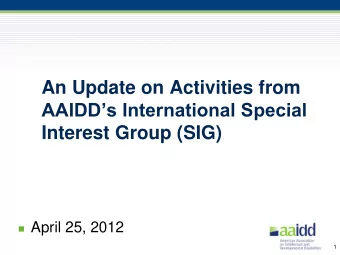 An Update on Activities from  AAIDDs International Special  Interest Group (SIG)  April 25,