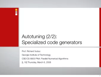 Autotuning (2/2):  Specialized code generators  Prof. Richard Vuduc  Georgia Institute of
