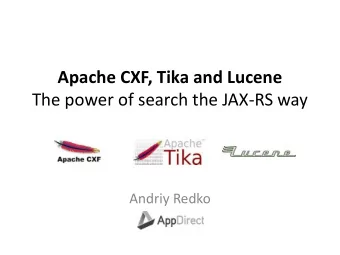 Apache CXF, Tika and Lucene  The power of search the JAX-RS way  Andriy Redko  About myself