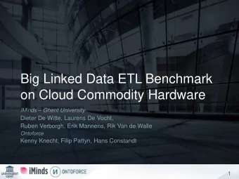 Big Linked Data ETL Benchmark  on Cloud Commodity Hardware iMinds  Ghent University  Dieter De