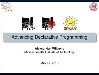 Advancing Declarative Programming  Aleksandar Milicevic  Massachusetts Institute of Technology  May