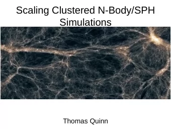 Scaling Clustered N-Body/SPH  Simulations  Thomas Quinn  University of Washington  Laxmikant Kale