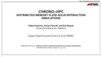CHRONO::HPC  DISTRIBUTED MEMORY FLUID-SOLID INTERACTION  SIMULATIONS  Felipe Gutierrez, Arman