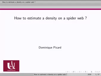 How to estimate a density on a spider web ?  Dominique Picard  How to estimate a density on a