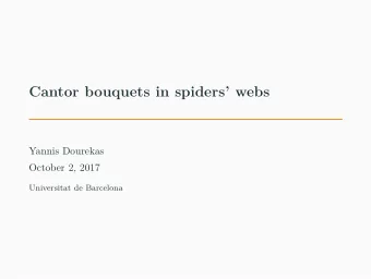 Cantor bouquets in spiders webs  Yannis Dourekas  October 2, 2017  Universitat de Barcelona