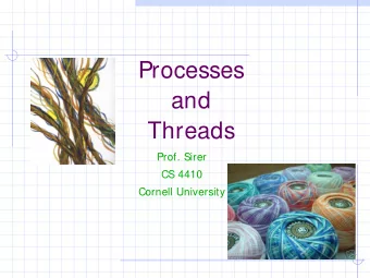 Processes  and  Threads  Prof. Sirer  CS 4410  Cornell University  What is a program?  A program is