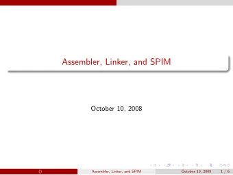 Assembler, Linker, and SPIM  October 10, 2008  ()  Assembler, Linker, and SPIM  October 10, 2008  1