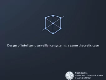 Design of intelligent surveillance systems: a game theoretic case  Nicola Basilico  Department of