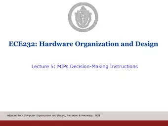 ECE232: Hardware Organization and Design  Lecture 5: MIPs Decision-Making Instructions Adapted from