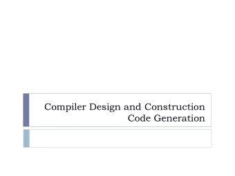 Compiler Design and Construction  Code Generation  Pop Quiz/Review  What options do we have for