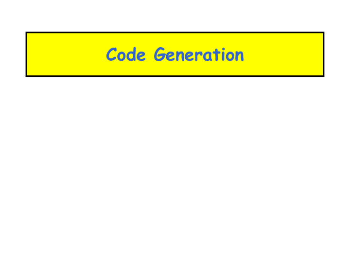 code generation the main idea of today s lecture we can