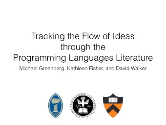 Tracking the Flow of Ideas  through the  Programming Languages Literature  Michael Greenberg,
