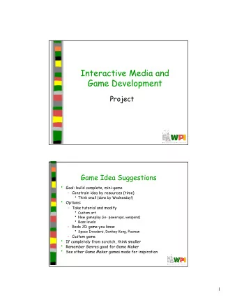 Interactive Media and  Game Development  Project  Game Idea Suggestions  Goal: build complete,