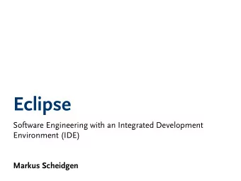 Eclipse  Software Engineering with an Integrated Development  Environment (IDE)  Markus Scheidgen