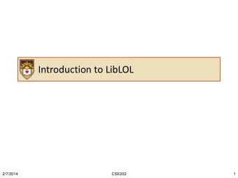 Introduction to LibLOL  2/7/2014  CSE202  1  Game Design Should Be Fun!  Mobile development is