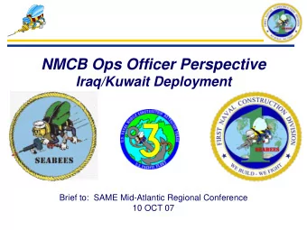 NMCB Ops Officer Perspective  Iraq/Kuwait Deployment  Brief to:  SAME Mid-Atlantic Regional