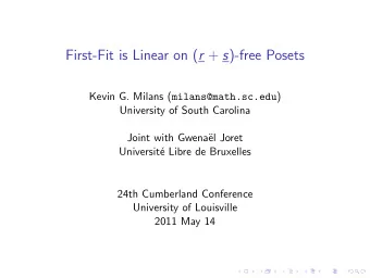 First-Fit is Linear on ( r + s )-free Posets Kevin G. Milans ( milans@math.sc.edu )  University of