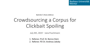 Crowdsourcing a Corpus for  Clickbait Spoiling  July 4th, 2019  Jana Puschmann  1. Referee: