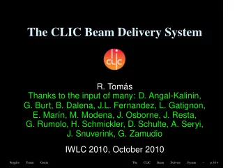 The CLIC Beam Delivery System  R. Tom  as  Thanks to the input of many: D. Angal-Kalinin,  G.