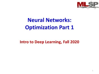 Neural Networks:  Optimization Part 1  Intro to Deep Learning, Fall 2020  1  Story so far