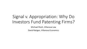 Signal v. Appropriation: Why Do  Investors Fund Patenting Firms?  Michael Risch, Villanova Law