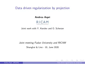 Data driven regularization by projection  Andrea Aspri  Joint work with Y. Korolev and O. Scherzer