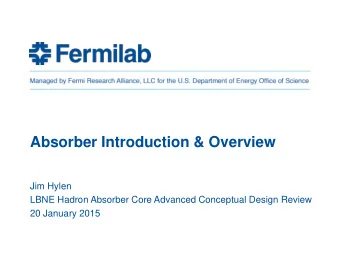 Absorber Introduction &amp; Overview  Jim Hylen  LBNE Hadron Absorber Core Advanced Conceptual