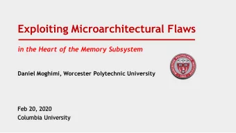Exploiting Microarchitectural Flaws  in the Heart of the Memory Subsystem  Daniel Moghimi,