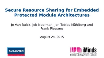 Secure Resource Sharing for Embedded  Protected Module Architectures  Jo Van Bulck, Job Noorman,