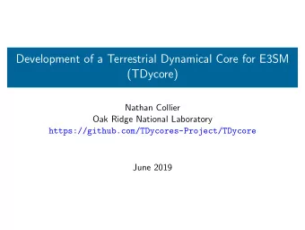 Development of a Terrestrial Dynamical Core for E3SM  (TDycore)  Nathan Collier  Oak Ridge National