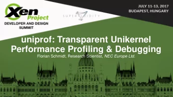 uniprof: Transparent Unikernel Performance Profiling &amp; Debugging Florian Schmidt, Research