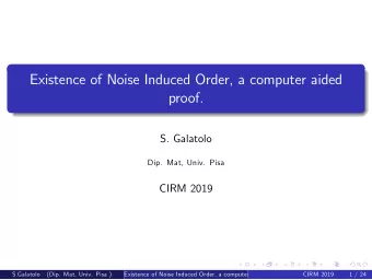 Existence of Noise Induced Order, a computer aided  proof.  S. Galatolo  Dip. Mat, Univ. Pisa  CIRM
