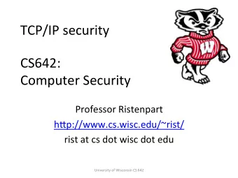 TCP/IP  security    CS642:      Computer  Security    Professor  Ristenpart