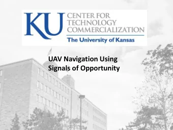 UAV Navigation Using  Signals of Opportunity  OPPORTUNITY   PROBLEM   GPS signals are weak;
