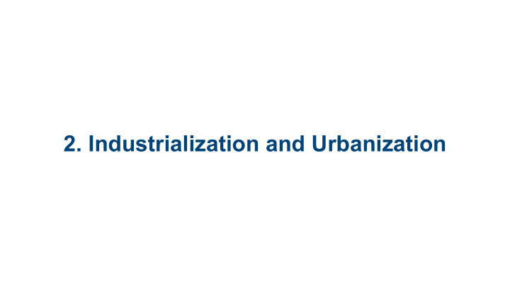 2 industrialization and urbanization 2 1 the industrial