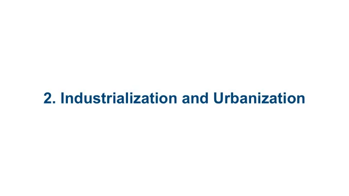 2 industrialization and urbanization 2 1 the industrial