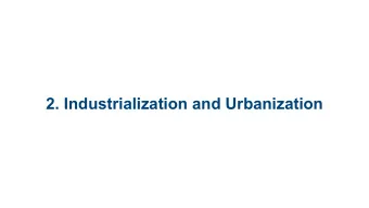 2. Industrialization and Urbanization  2.1 The Industrial Age,  1877-1920  2.2 Immigration and