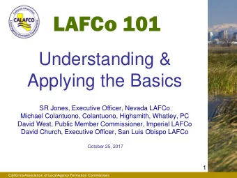 LAFCo 101  Understanding &amp;  Applying the Basics  SR Jones, Executive Officer, Nevada LAFCo
