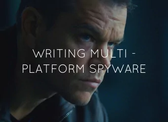 WRITING MULTI -  PLATFORM SPYWARE  *DISCLAIMER* this talk is about techniques, not actions. You and