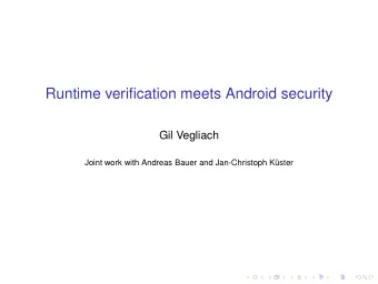 Runtime verification meets Android security  Gil Vegliach  Joint work with Andreas Bauer and