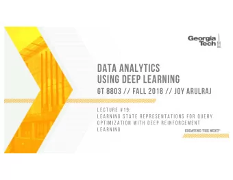 DATA ANALYTICS  USING DEEP LEARNING  GT 8803 // FALL 2018 // JOY ARULRAJ  L E C T U R E  # 1 9 :  L