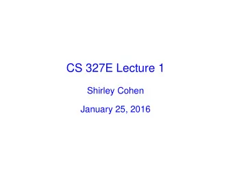 CS 327E Lecture 1  Shirley Cohen  January 25, 2016  Agenda    Announcements    Homework for