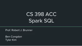 CS 398 ACC  Spark SQL  Prof. Robert J. Brunner  Ben Congdon  Tyler Kim  MP4  Hows it going?