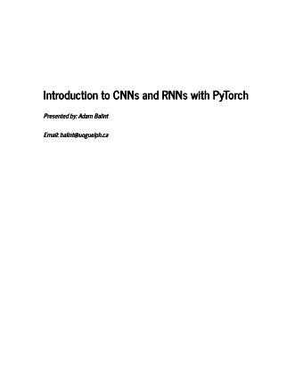 Introduction to CNNs and RNNs with PyTorch  Introduction to CNNs and RNNs with PyTorch  Presented