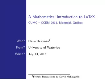 A Mathematical Introduction to LaTeX  CUMC  CC  EM 2013, Montr  eal, Qu  ebec Elana