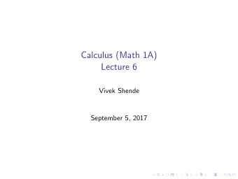 Calculus (Math 1A)  Lecture 6  Vivek Shende  September 5, 2017  Hello and welcome to class!  Hello