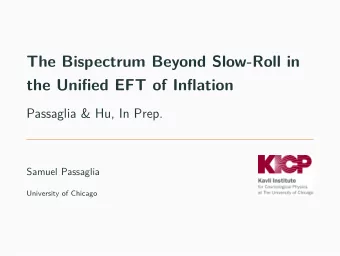 The Bispectrum Beyond Slow-Roll in  the Unifjed EFT of Infmation  Passaglia &amp; Hu, In Prep.