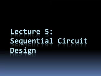 Lecture 5:  Sequential Circuit  Design  Circuits using flip-flops  Now that we know  Inputs